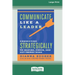 Communicate Like a Leader: Connecting Strategically to Coach, Inspire, and Get Things Done [16 Pt Large Print Edition]