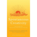 Spontaneous Creativity: Meditations for Manifesting Your Positive Qualities