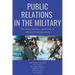 Public Relations in the Military: The Scope, Dynamic, and Future of Military Communications