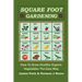 Square Foot Gardening: How To Grow Healthy Organic Vegetables The Easy Way