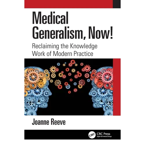 Medical Generalism, Now!: Reclaiming the Knowledge Work of Modern Practice