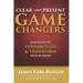 Clear and Present Game Changers: Strategies to Turnaround and Transform Your Business