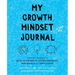 My Growth Mindset Journal: A Teacher's Workbook to Reflect on Your Practice, Cultivate Your Mindset, Spark New Ideas and Inspire Students