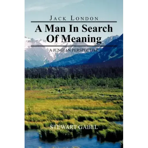 Jack London: A Man in Search of Meaning: A Jungian Perspective