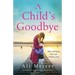 A Child's Goodbye: An absolutely gripping and emotional page-turner