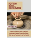 Pottery Book for Beginners: A Potter's Guide to Sculpting 20 Beautiful Handbuilding Ceramic Projects Plus Pottery Tools, Tips and Techniques to Ge