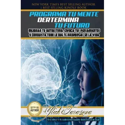 Programa Tu Mente y Determina Tu Futuro: Mejorar Tu Autoestima, Enfoca tus Pensamientos y Conquista todo lo que te Propongas en la Vida