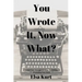 You Wrote It, Now What?