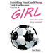 Everything Your Coach Never Told You Because You're a Girl: and other truths about winning