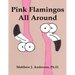Pink Flamingos All Around