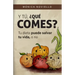 Y tú, ¿qué comes?: Tu dieta puede salvar tu vida, o no.