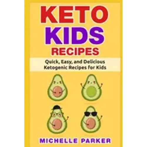 Keto Kids Recipes: Quick, Easy, and Delicious Recipes for Ketogenic Diet for Kids