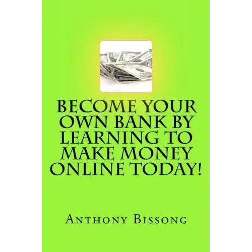 Become Your Own Bank By Learning To Make Money Online Today!