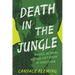 Death in the Jungle: Murder, Betrayal, and the Lost Dream of Jonestown