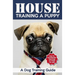 House Training a Puppy: A Dog Training Guide: How to Housebreak Your Dog in 7 Days or Less