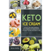 Keto Ice Cream: 40 Tasty Low-Carb Homemade Keto-Friendly Ice Cream Recipes for Health Eating and Weight Loss