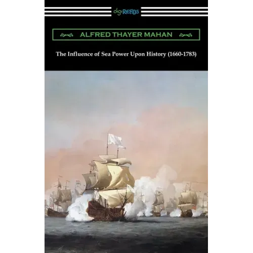 The Influence of Sea Power Upon History (1660-1783)