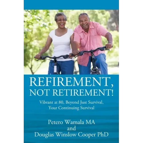 Refirement, Not Retirement! Vibrant at 80, Beyond Just Survival, Your Continuing Survival