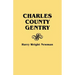 Charles County Gentry: A Genealgoical History of Six Emigrants--Thomas Dent, John Dent, Richard Edelen, John Hanson, George Newman, Humphrey