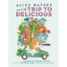 Alice Waters and the Trip to Delicious