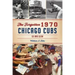 The Forgotten 1970 Chicago Cubs: Go and Glow