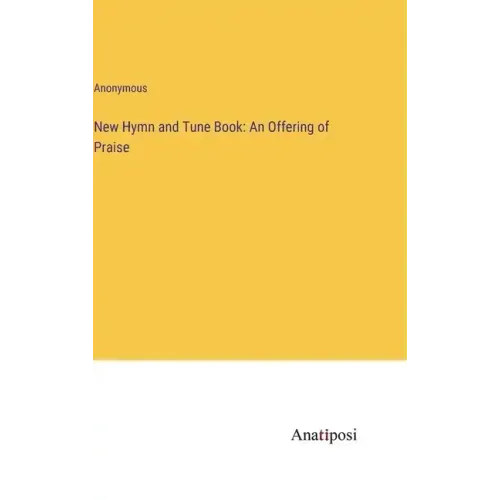 New Hymn and Tune Book: An Offering of Praise