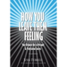 How You Leave Them Feeling: Your Ultimate Key to Personal & Professional Success