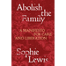 Abolish the Family: A Manifesto for Care and Liberation