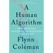 A Human Algorithm: How Artificial Intelligence Is Redefining Who We Are
