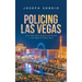 Policing Las Vegas: How I Was Hired, Trained, and Policed in Las Vegas for Twenty Years