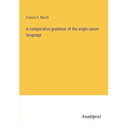 A comparative grammar of the anglo-saxon language