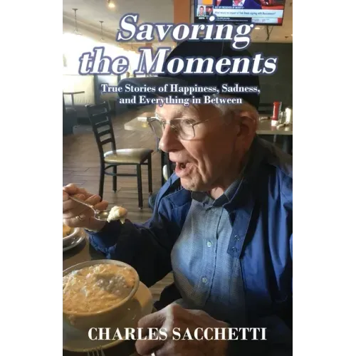 Savoring the Moments: True Stories of Happiness, Sadness, and Everything in Between
