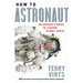 How to Astronaut: An Insider's Guide to Leaving Planet Earth