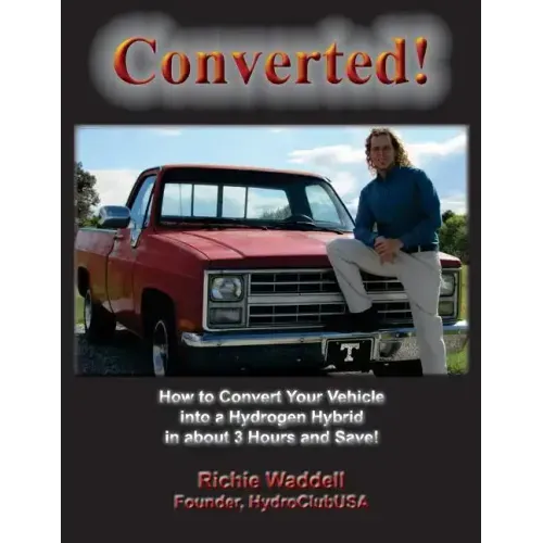 Converted: How to Convert Your Vehicle into a Hydrogen Hybrid in about 3 Hours and Save!