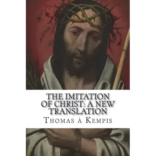 The Imitation of Christ: A New Translation: (July 2018)