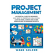 Project Management: An Essential Guide for Beginners Who Want to Understand Agile, Scrum, Lean Six Sigma, Kanban and Kaizen When Applied t