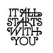 It All Starts with You