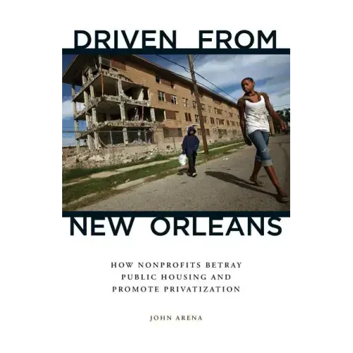 Driven from New Orleans: How Nonprofits Betray Public Housing and Promote Privatization