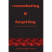 Remembering & Forgetting: A Memoir & Other Pieces of My Life