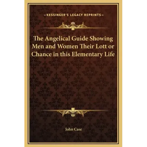 The Angelical Guide Showing Men and Women Their Lott or Chance in This Elementary Life