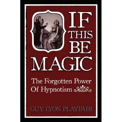 If This Be Magic: The Forgotten Power of Hypnosis