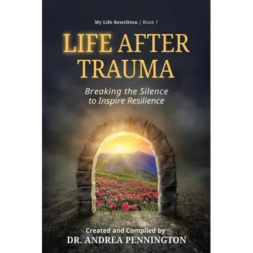 Life After Trauma: Breaking the Silence to Inspire Resilience