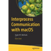 Interprocess Communication with Macos: Apple Ipc Methods