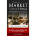 How To Market Your Home Staging Business - The Ultimate Guide: To Building A Successful Home Staging Business So That You Can Finally Turn Your Passio