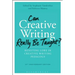 Can Creative Writing Really Be Taught?: Resisting Lore in Creative Writing Pedagogy (10th Anniversary Edition)