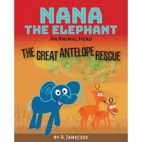 Nana the Elephant: The Great Antelope Rescue