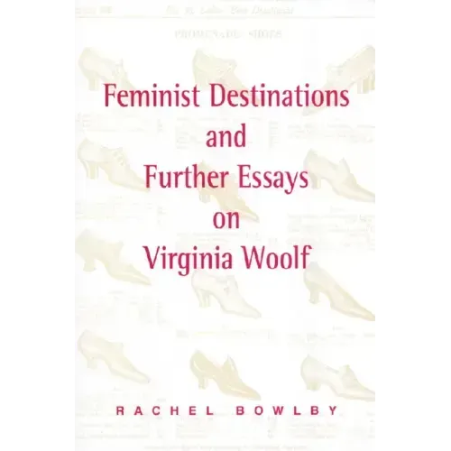 Feminist Destinations and Further Essays on Virginia Woolf