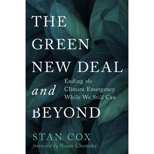 The Green New Deal and Beyond: Ending the Climate Emergency While We Still Can