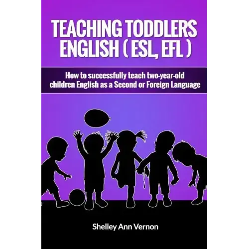 Teaching Toddlers English (ESL, EFL): How to teach two-year-old children English as a Second or Foreign Language