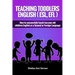 Teaching Toddlers English (ESL, EFL): How to teach two-year-old children English as a Second or Foreign Language
